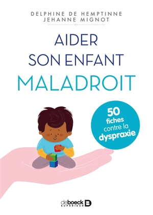 Aider son enfant maladroit : 50 fiches contre la dyspraxie - Delphine De Hemptinne