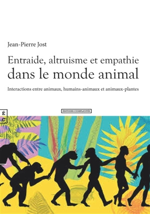 Entraide, altruisme et empathie dans le monde animal : interactions entre animaux, humains-animaux et animaux-plantes - Jean-Pierre Jost