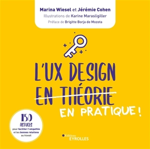 L'UX design en pratique ! : 150 astuces pour faciliter l'empathie et les bonnes relations au travail - Marina Wiesel