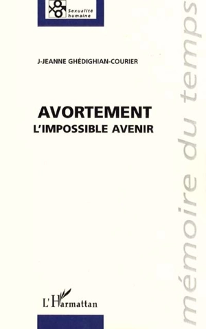 Avortement, l'impossible avenir - J-Jeanne Ghédighian-Courier