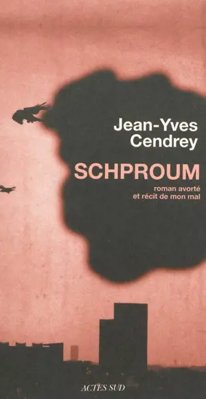 Schproum : roman avorté et récit de mon mal - Jean-Yves Cendrey