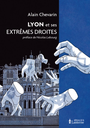 Lyon et ses extrêmes droites - Alain Chevarin