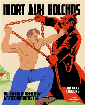 Mort aux bolchos : un siècle d'affiches anticommunistes - Nicolas Lebourg