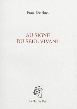 Au signe seul du vivant - Frans De Haes