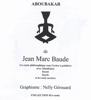Aboubakar : un conte philosophique sous l'arbre à palabres avec Aboubakar, Imani, Kayla et les trois sorciers - Jean-Marc Baude