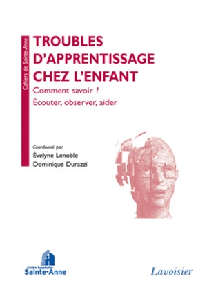 Troubles d'apprentissage chez l'enfant : comment savoir ? : écouter, observer, aider