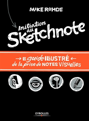 Initiation au sketchnote : le guide illustré de la prise de notes visuelles - Mike Rohde