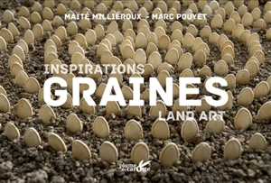 Graines : inspirations land art - Maïté Milliéroux