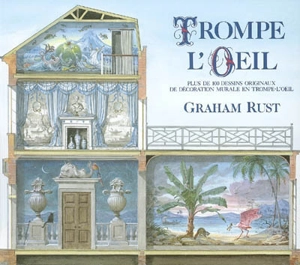 Trompe-l'oeil : plus de 100 dessins originaux de décoration murale en trompe-l'oeil - Graham Rust