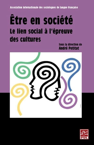 Etre en société : le lien social à l'épreuve des cultures : actes des séances plénières du XVIIIe congrès de l'Association internationale des sociologues de langue française - Bernard, Paul