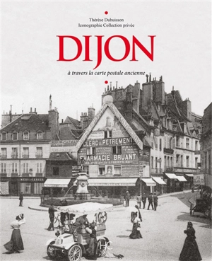 Dijon à travers la carte postale ancienne - Thérèse Dubuisson