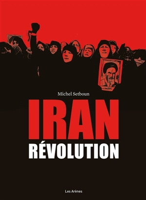Iran : révolution - Michel Setboun
