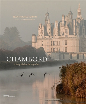 Chambord : cinq siècles de mystère - Jean-Michel Turpin