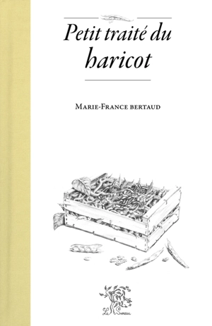 Petit traité du haricot - Marie-France Thiery-Bertaud