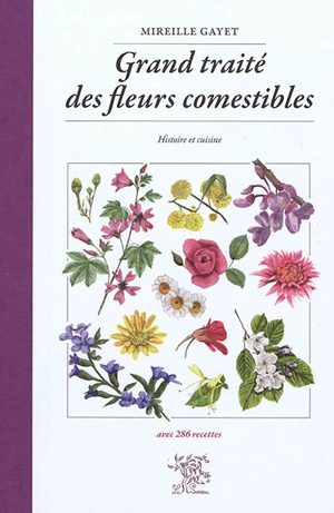 Grand traité des fleurs comestibles : histoire et cuisine - Mireille Gayet