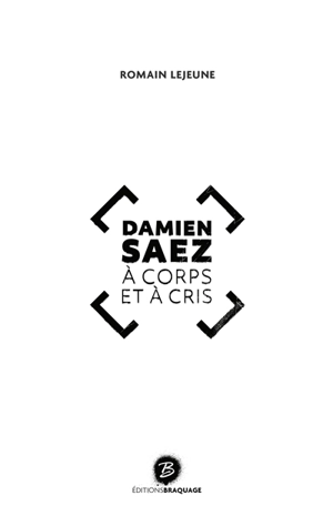 Damien Saez : à corps et à cris : biographie - Romain Lejeune