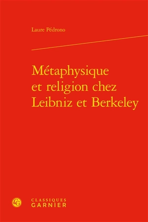 Métaphysique et religion chez Leibniz et Berkeley - Laure Pédrono