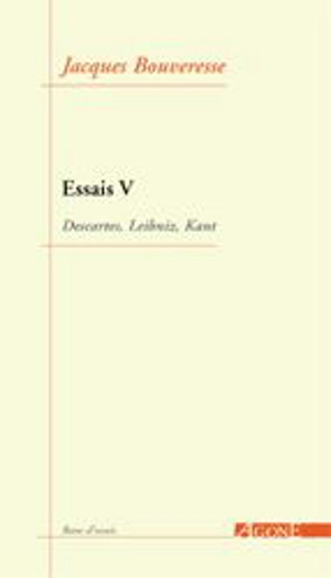 Essais. Vol. 5. Descartes, Leibniz, Kant - Jacques Bouveresse