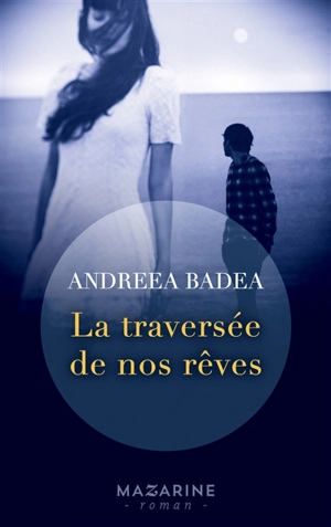 La traversée de nos rêves - Andreea Badea