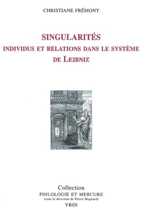 Singularités : individus et relations dans le système de Leibniz - Christiane Frémont