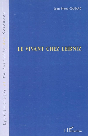 Le vivant chez Leibniz - Jean-Pierre Coutard