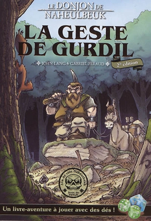 Le donjon de Naheulbeuk. La geste de Gurdil : un livre-aventure à jouer avec des dés ! : Livre 1, prospection - John Lang