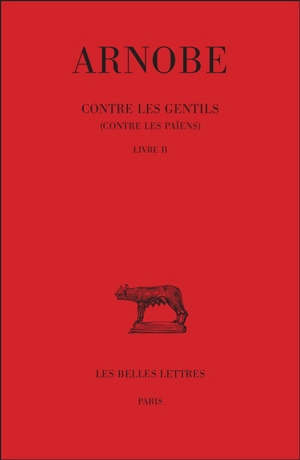 Contre les gentils : contre les païens. Vol. 2. Livre II - Arnobe