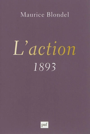 L'action : essai d'une critique de la vie et d'une science de la pratique : 1893 - Maurice Blondel