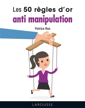 Les 50 règles d'or anti-manipulation - Patrice Ras