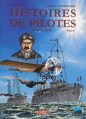 Histoires de pilotes. Vol. 6. Roland Garros - Jean-Pierre Lefèvre-Garros
