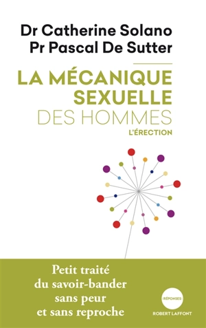 La mécanique sexuelle des hommes. Vol. 2. L'érection - Catherine Solano