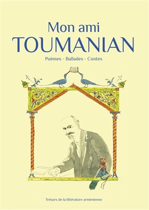 Mon ami Toumanian : poèmes, ballades, contes - Hovhannes Toumanian