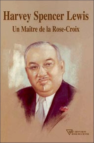 Harvey Spencer Lewis : un maître de la Rose-Croix - Harve Spencer Lewis