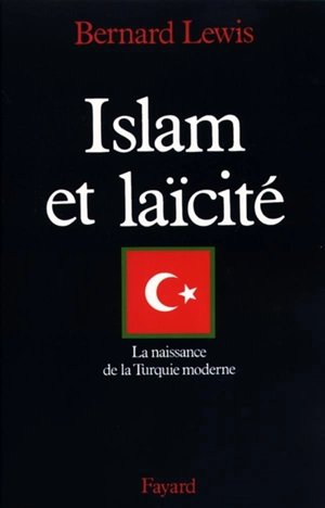 Islam et laïcité : la naissance de la Turquie moderne - Bernard Lewis