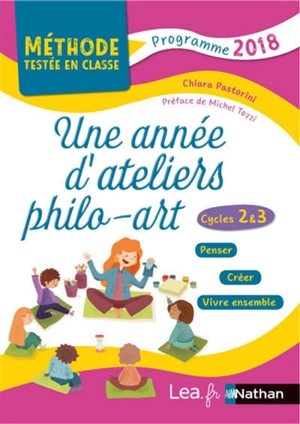 Une année d'ateliers philo-arts : cycles 2 & 3 : penser, créer, vivre ensemble - Chiara Pastorini