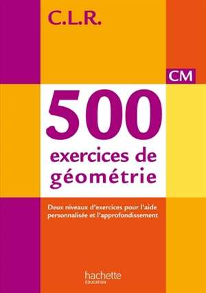 500 exercices de géométrie CM - C.L.R.