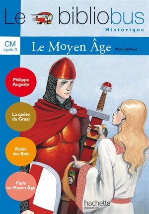 Le bibliobus CM cycle 3 : le Moyen Age - Alain Dag'Naud