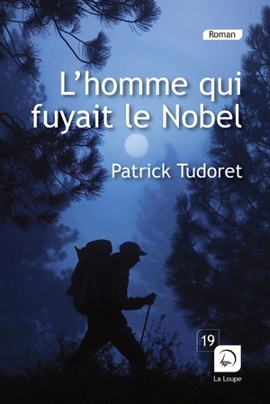 L'homme qui fuyait le Nobel - Patrick Tudoret