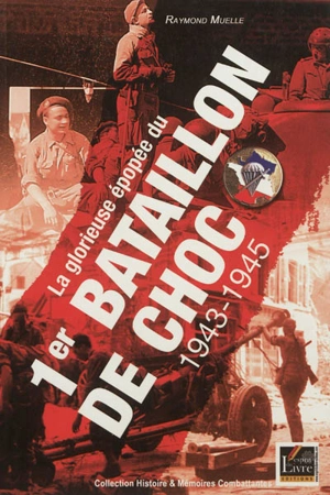 La glorieuse épopée du 1er bataillon de choc : 1943-1945 - Raymond Muelle