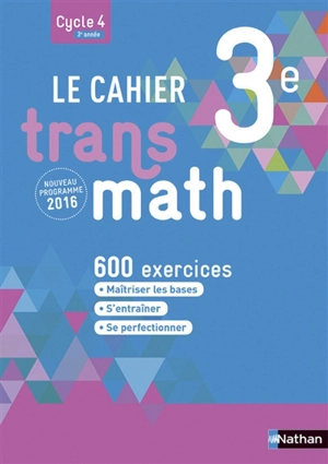 Le cahier Transmath 3e, cycle 4, 3e année : 600 exercices : nouveau programme - Joël Malaval