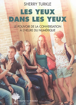Les yeux dans les yeux : le pouvoir de la conversation à l'heure du numérique - Sherry Turkle