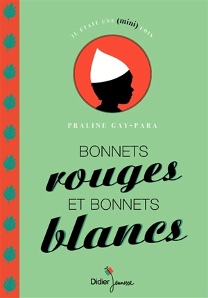 Bonnets rouges et bonnets blancs : un conte guadeloupéen (Marie-Galante) - Praline Gay-Para