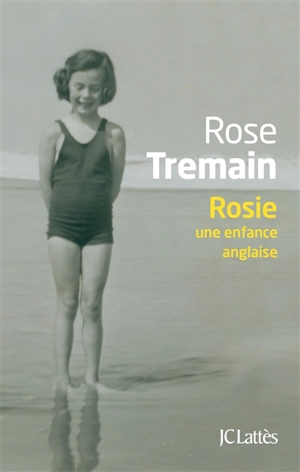 Rosie : une enfance anglaise - Rose Tremain