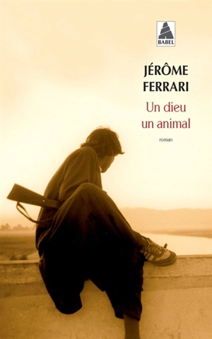 Un dieu, un animal - Jérôme Ferrari