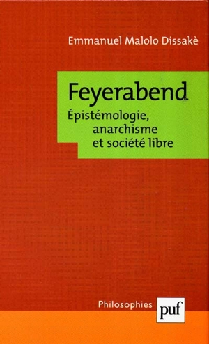 Feyerabend : épistémologie, anarchisme et société libre - Emmanuel Malolo Dissakè