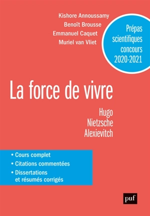 La force de vivre : Hugo, Nietzsche, Alexievitch : prépas scientifiques concours 2020-2021