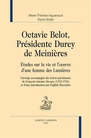 Octavie Belot, présidente Durey de Meinières : études sur la vie et l'oeuvre d'une femme des Lumières - Marie-Thérèse Inguenaud