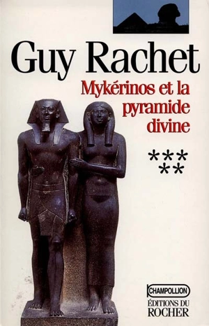 Le roman des pyramides. Vol. 5. Mykérinos et la pyramide divine - Guy Rachet