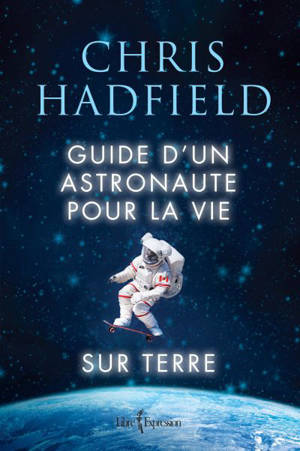 Guide d'un astronaute pour la vie sur Terre - Chris Hadfield