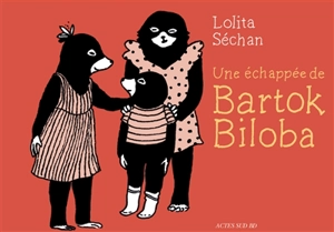 Bartok Biloba. Vol. 1. Une échappée de Bartok Biloba - Lolita Séchan